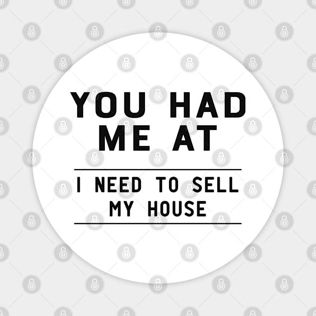 Real Estate Agent - You had me at I need to sell my house Magnet by KC Happy Shop